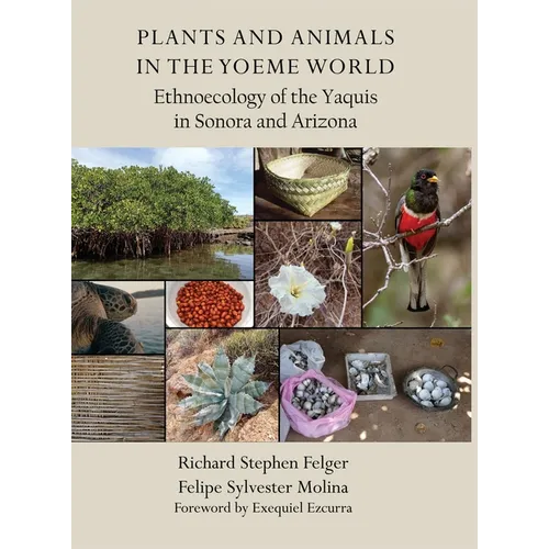 Plants and Animals in the Yoeme World: Ethnoecology of the Yaquis in Sonora and Arizona