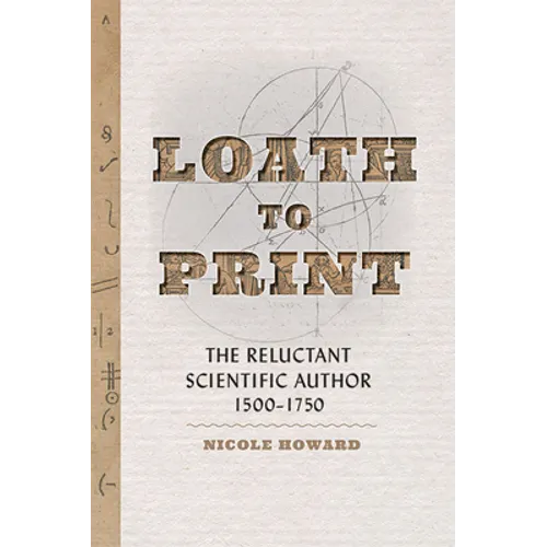 Loath to Print: The Reluctant Scientific Author, 1500-1750