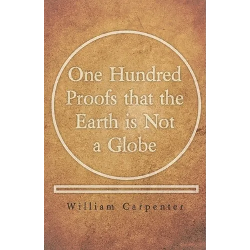 One Hundred Proofs that the Earth is Not a Globe