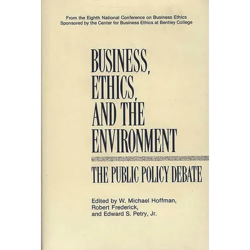 Business, Ethics, and the Environment: The Public Policy Debate