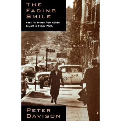 The Fading Smile: Poets in Boston, 1995-1960, from Robert Frost to Robert Lowell to Sylvia Plath