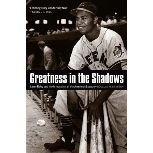 Greatness in the Shadows: Larry Doby and the Integration of the American League