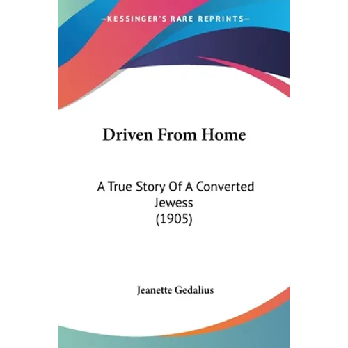Driven From Home: A True Story Of A Converted Jewess (1905)
