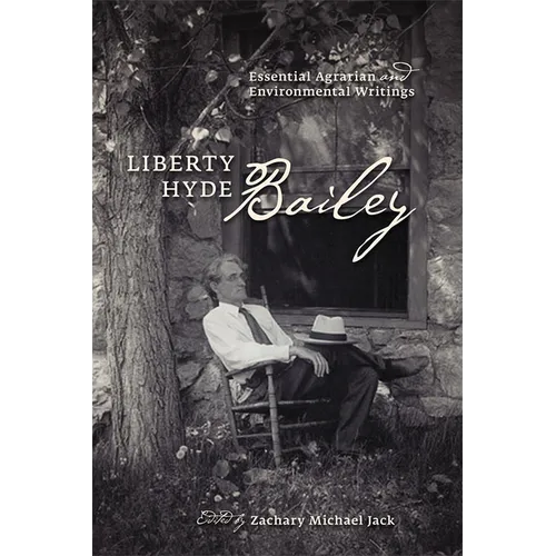 Liberty Hyde Bailey: Essential Agrarian and Environmental Writings