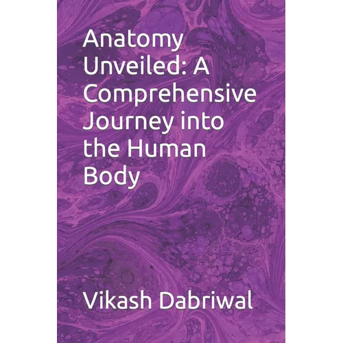Anatomy Unveiled: A Comprehensive Journey into the Human Body
