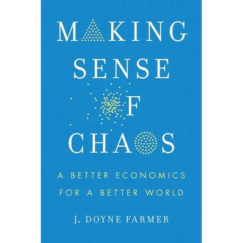 Making Sense of Chaos: A Better Economics for a Better World