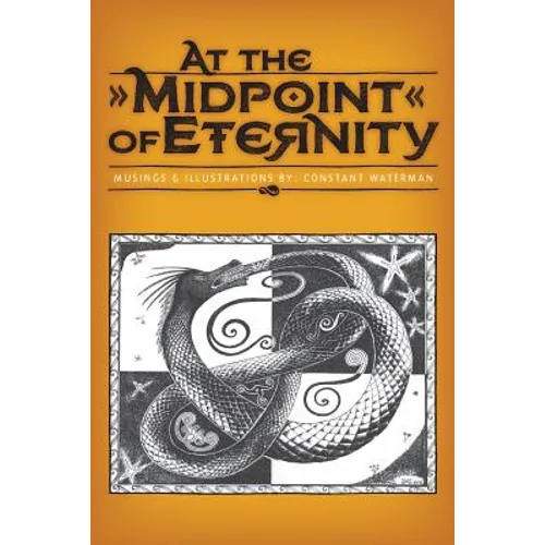 At the Midpoint of Eternity: Musings and Illustrations
