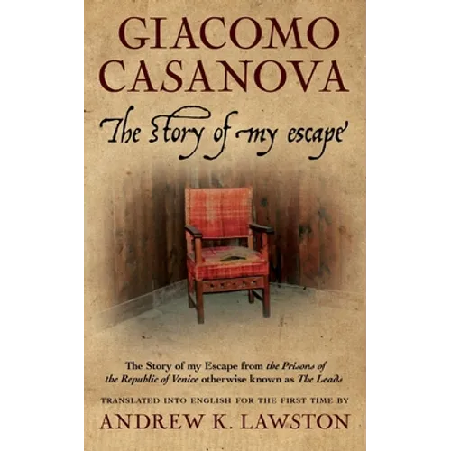 The Story of my Escape: The story of my escape from the prisons of the Republic of Venice otherwise known as the Leads