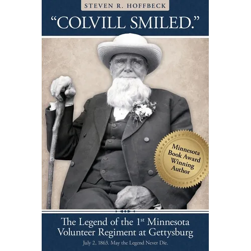 "Colvill Smiled." The Legend of the 1st Minnesota Volunteer Regiment at Gettysburg.