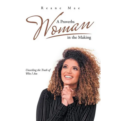 A Proverbs Woman in the Making: Unveiling the Truth of Who I Am - Paperback