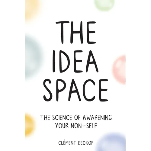 The Idea Space: The Science of Awakening Your Non-Self