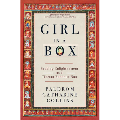 Girl in a Box: Seeking Enlightenment as a Tibetan Buddhist Nun