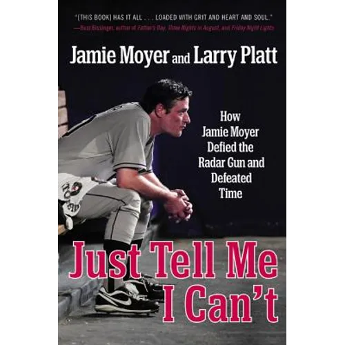 Just Tell Me I Can't: How Jamie Moyer Defied the Radar Gun and Defeated Time