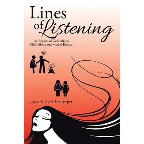 Lines of Listening: An Expose' of Generational Child Abuse and Marital Betrayal