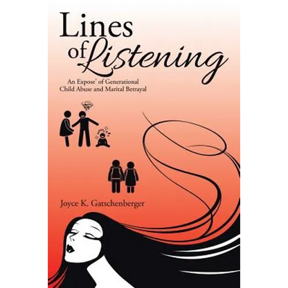 Lines of Listening: An Expose' of Generational Child Abuse and Marital Betrayal
