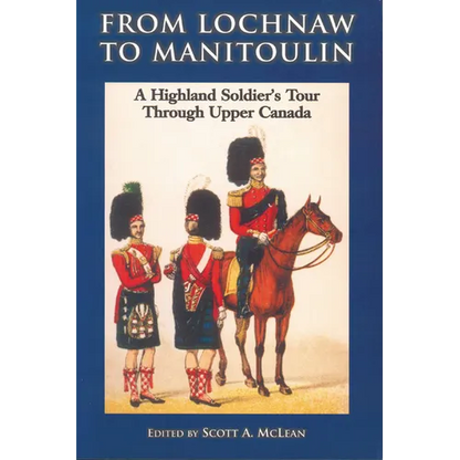 From Lochnaw to Manitoulin: A Highland Soldier's Tour Through Upper Canada - Paperback