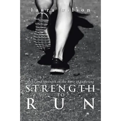 Strength to Run: Hope and Strength in the Race of Suffering - Paperback