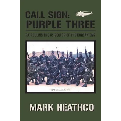 Call Sign: Purple Three - Patrolling the US Sector of the Korean DMZ