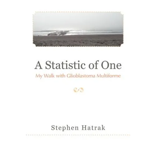 A Statistic of One: My Walk with Glioblastoma Multiforme