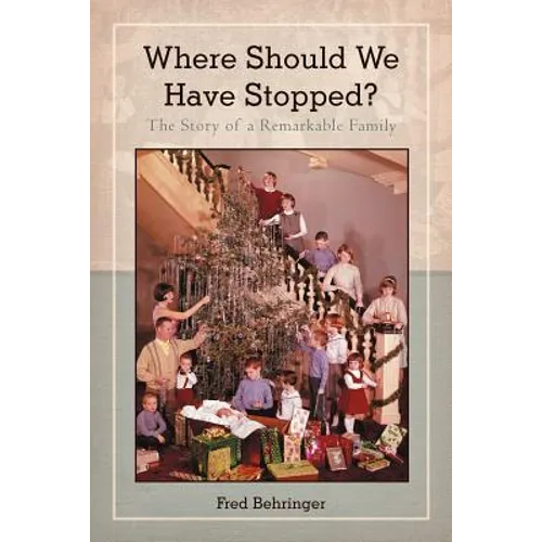 Where Should We Have Stopped?: The Story of a Remarkable Family