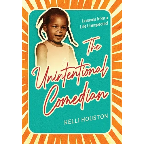 The Unintentional Comedian: Lessons from a Life Unexpected