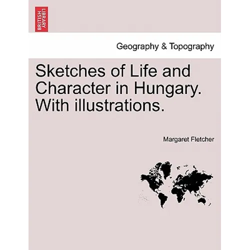Sketches of Life and Character in Hungary. with Illustrations.