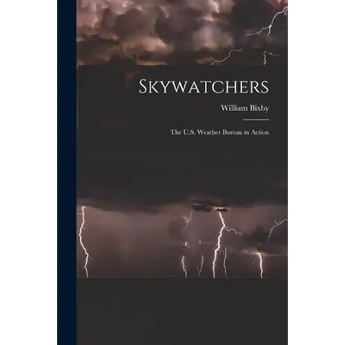 Skywatchers; the U.S. Weather Bureau in Action