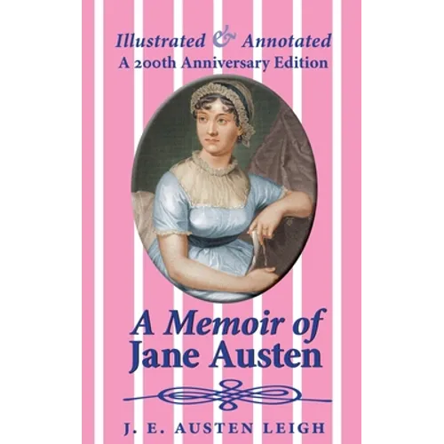 A Memoir of Jane Austen (illustrated and annotated): A 200th anniversary edition