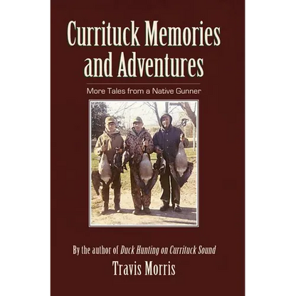 Currituck Memories and Adventures: More Tales from a Native Gunner