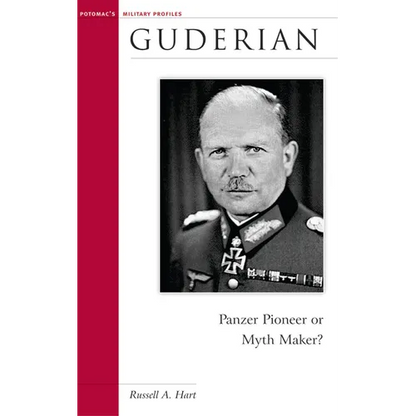 Guderian: Panzer Pioneer or Myth Maker?
