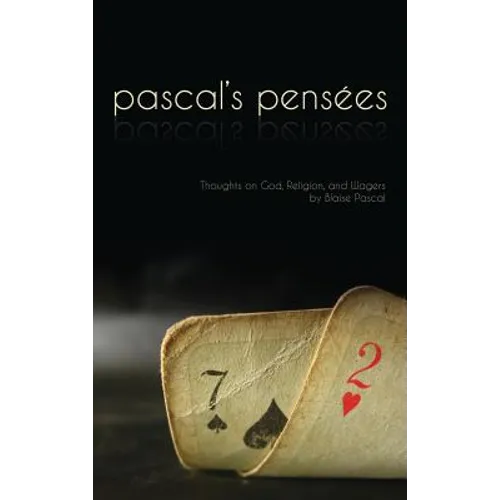 Pensees: Pascal's Thoughts on God, Religion, and Wagers