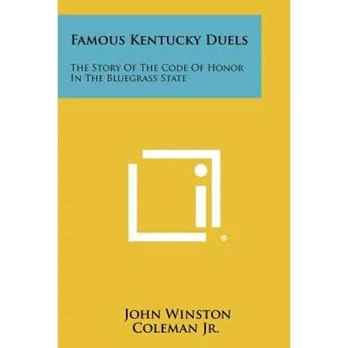 Famous Kentucky Duels: The Story of the Code of Honor in the Bluegrass State