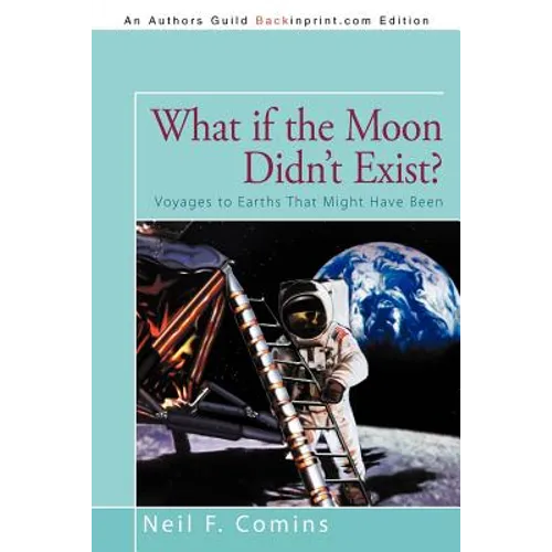What if the Moon Didn't Exist?: Voyages to Earths That Might Have Been