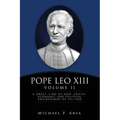 Pope Leo XIII Volume II: A Great "Lion of God" Social, Economic and Political Environment of His Time - Paperback