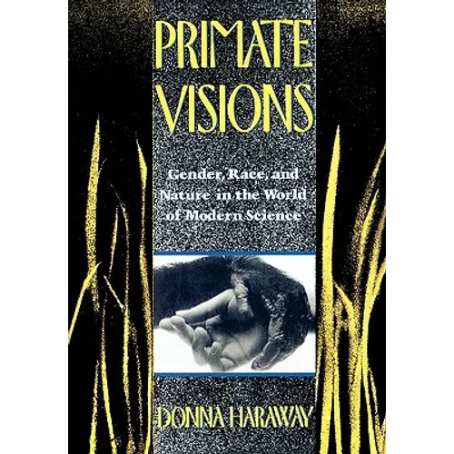 Primate Visions: Gender, Race, and Nature in the World of Modern Science