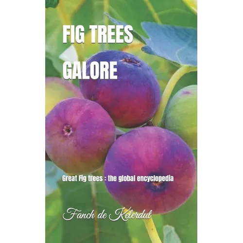Fig Trees Galore: Great Fig trees: the global encyclopedia