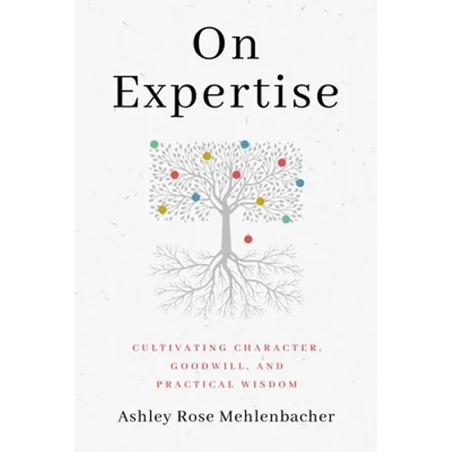 On Expertise: Cultivating Character, Goodwill, and Practical Wisdom