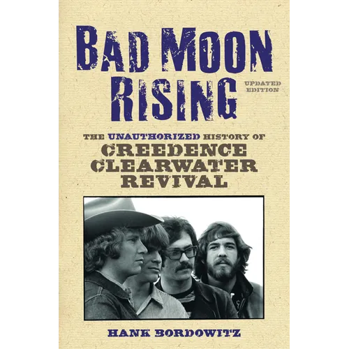 Bad Moon Rising: The Unauthorized History of Creedence Clearwater Revival