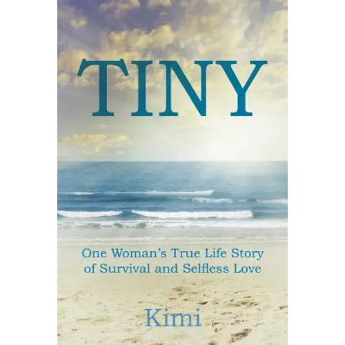 Tiny: One Woman's True Life Story of Survival and Selfless Love