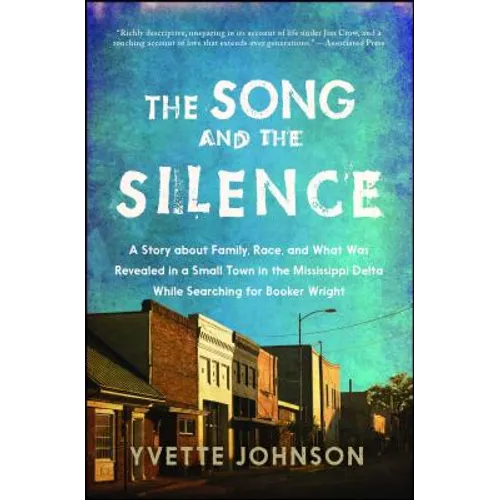 The Song and the Silence: A Story about Family, Race, and What Was Revealed in a Small Town in the Mississippi Delta While Searching for Booker Wright