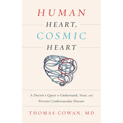 Human Heart, Cosmic Heart: A Doctor's Quest to Understand, Treat, and Prevent Cardiovascular Disease