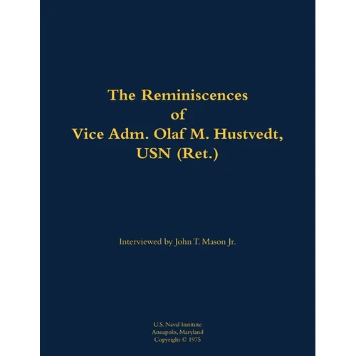 The Reminiscences of Vice Adm. Olaf M. Hustvedt, USN (Ret.): 1886-1978