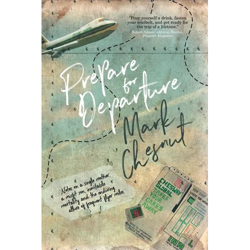 Prepare for Departure: Notes on a single mother, a misfit son, inevitable mortality and the enduring allure of frequent flyer miles