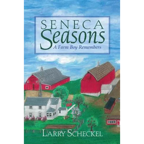 Seneca Seasons: A Farm Boy Remembers