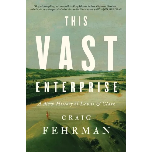 This Vast Enterprise: A New History of Lewis & Clark