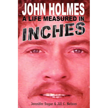 John Holmes, a Life Measured in Inches - Paperback