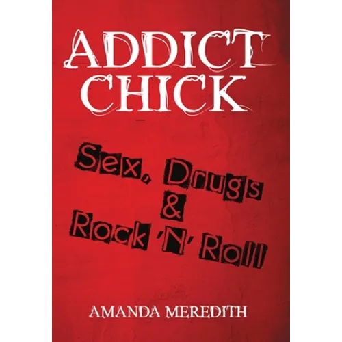 Addict Chick: Sex, Drugs & Rock 'N' Roll