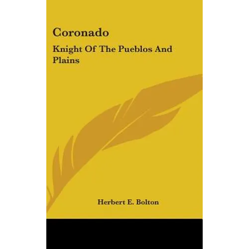 Coronado: Knight Of The Pueblos And Plains