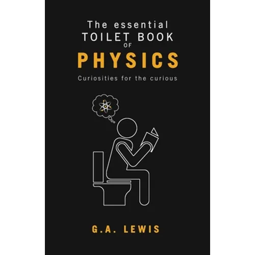 The essential Toilet Book of Physics