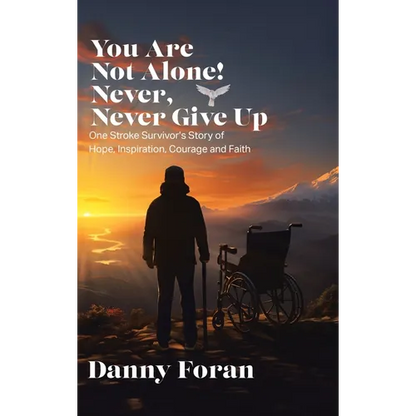 You Are Not Alone! Never, Never Give Up: One Stroke Survivor's Story of Hope, Inspiration, Courage and Faith - Hardcover